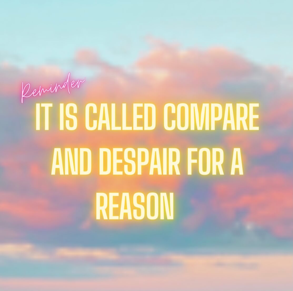 Word Art Image That Says "Reminder: It is called compare and despair for a reason"